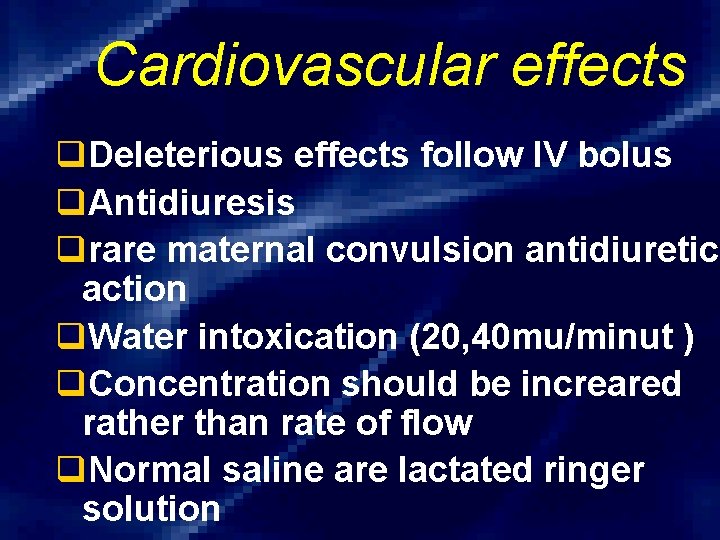 Cardiovascular effects q. Deleterious effects follow IV bolus q. Antidiuresis qrare maternal convulsion antidiuretic