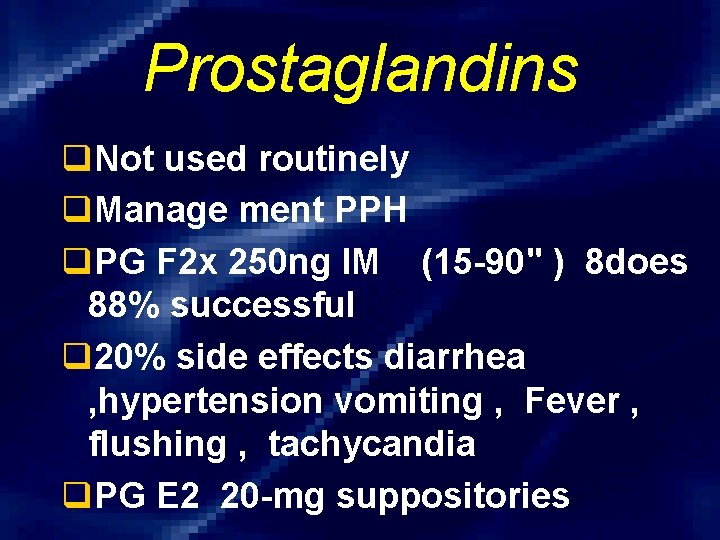 Prostaglandins q. Not used routinely q. Manage ment PPH q. PG F 2 x