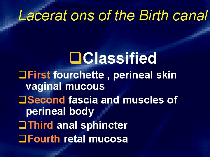 Lacerat ons of the Birth canal q. Classified q. First fourchette , perineal skin
