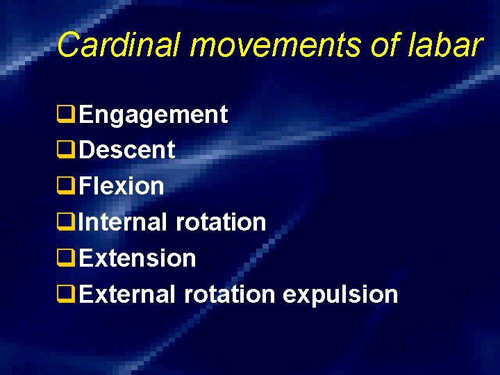 Cardinal movements of labar q. Engagement q. Descent q. Flexion q. Internal rotation q.