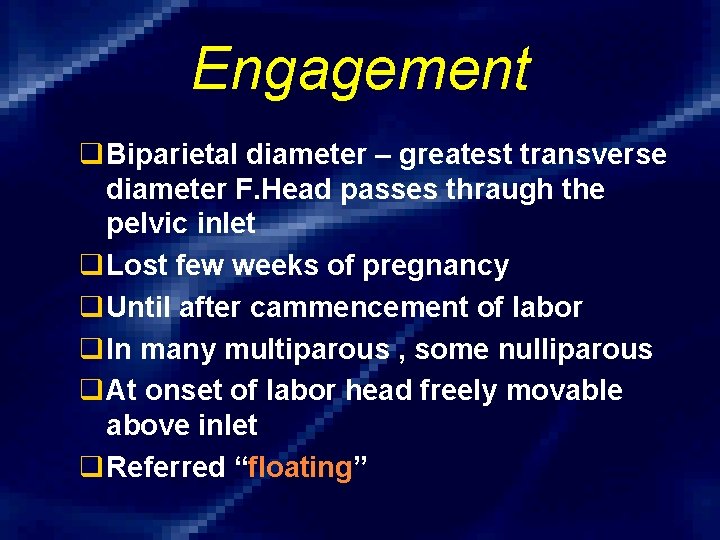 Engagement q. Biparietal diameter – greatest transverse diameter F. Head passes thraugh the pelvic