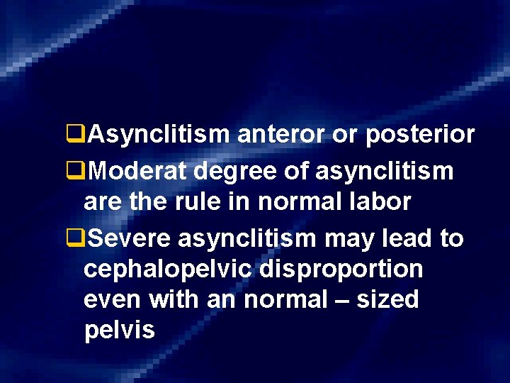 q. Asynclitism anteror or posterior q. Moderat degree of asynclitism are the rule in