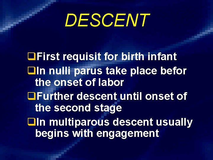 DESCENT q. First requisit for birth infant q. In nulli parus take place befor