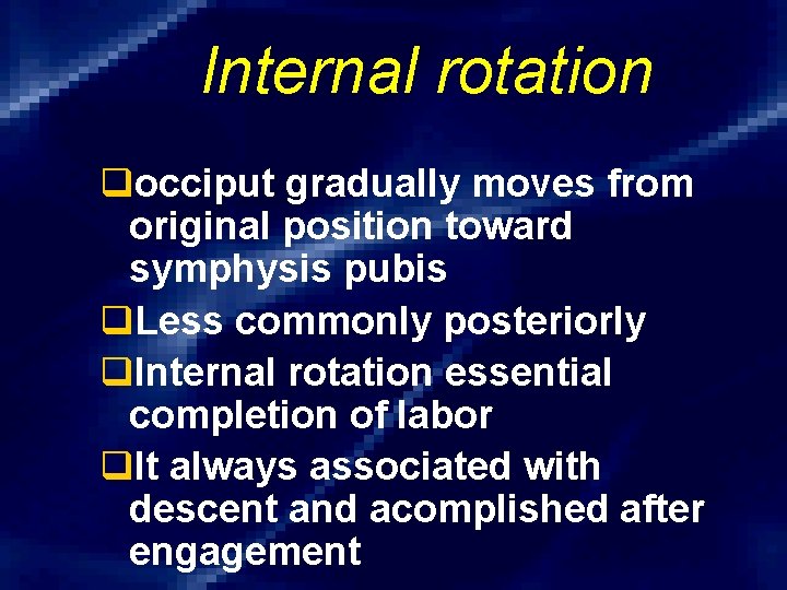 Internal rotation qocciput gradually moves from original position toward symphysis pubis q. Less commonly