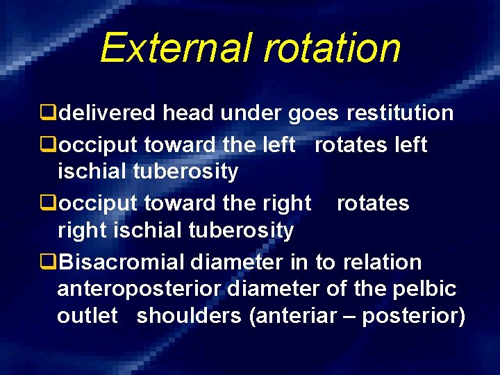 External rotation qdelivered head under goes restitution qocciput toward the left rotates left ischial