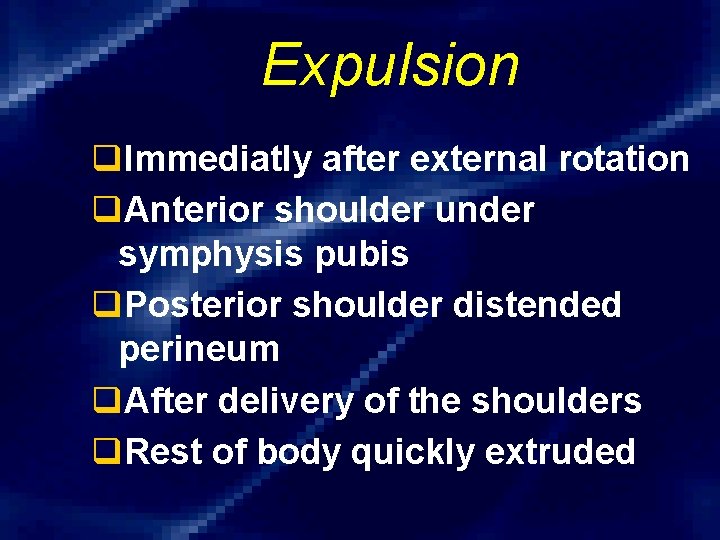 Expulsion q. Immediatly after external rotation q. Anterior shoulder under symphysis pubis q. Posterior