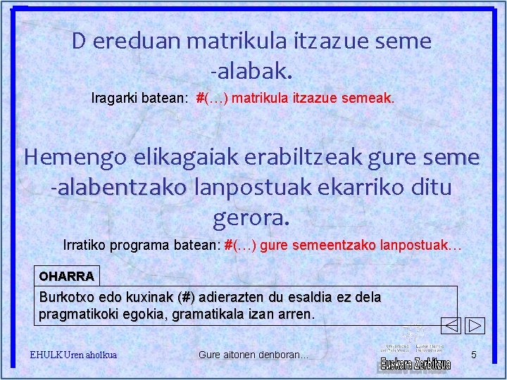 D ereduan matrikula itzazue seme -alabak. Iragarki batean: #(…) matrikula itzazue semeak. Hemengo elikagaiak