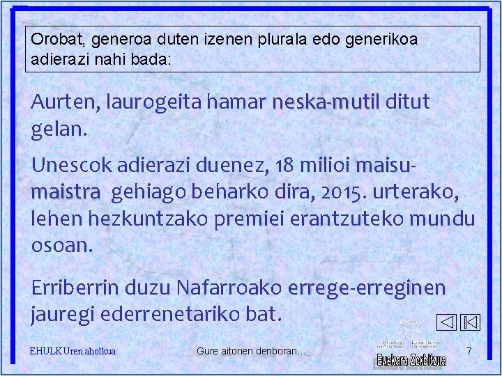 Orobat, generoa duten izenen plurala edo generikoa adierazi nahi bada: Aurten, laurogeita hamar neska-mutil