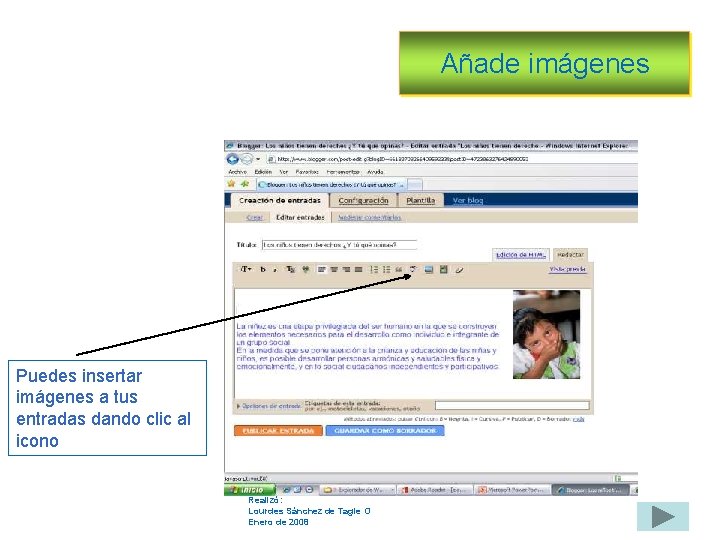 Añade imágenes Puedes insertar imágenes a tus entradas dando clic al icono Realizó: Lourdes