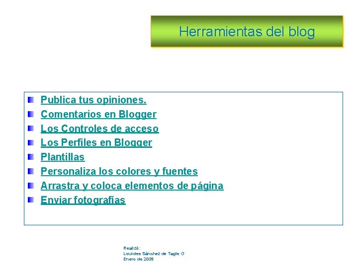 Herramientas del blog Publica tus opiniones. Comentarios en Blogger Los Controles de acceso Los