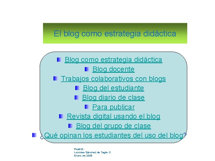 El blog como estrategia didáctica Blog docente Trabajos colaborativos con blogs Blog del estudiante