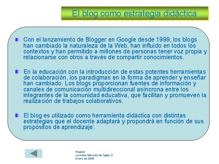 El blog como estrategia didáctica Con el lanzamiento de Blogger en Google desde 1999,