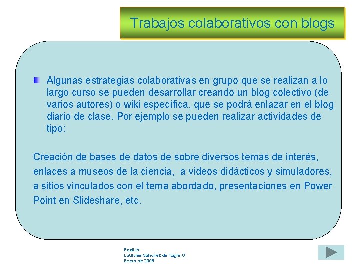 Trabajos colaborativos con blogs Algunas estrategias colaborativas en grupo que se realizan a lo