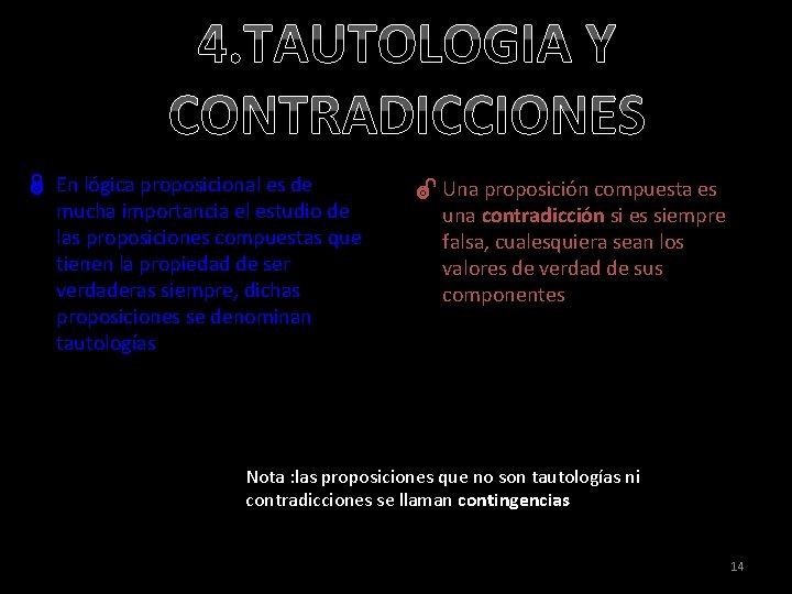 4. TAUTOLOGIA Y CONTRADICCIONES Ï En lógica proposicional es de mucha importancia el estudio