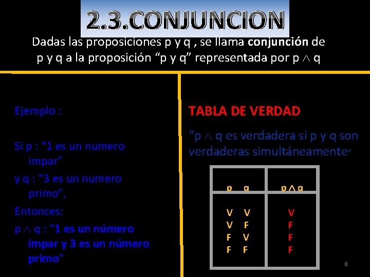 2. 3. CONJUNCION Dadas las proposiciones p y q , se llama conjunción de