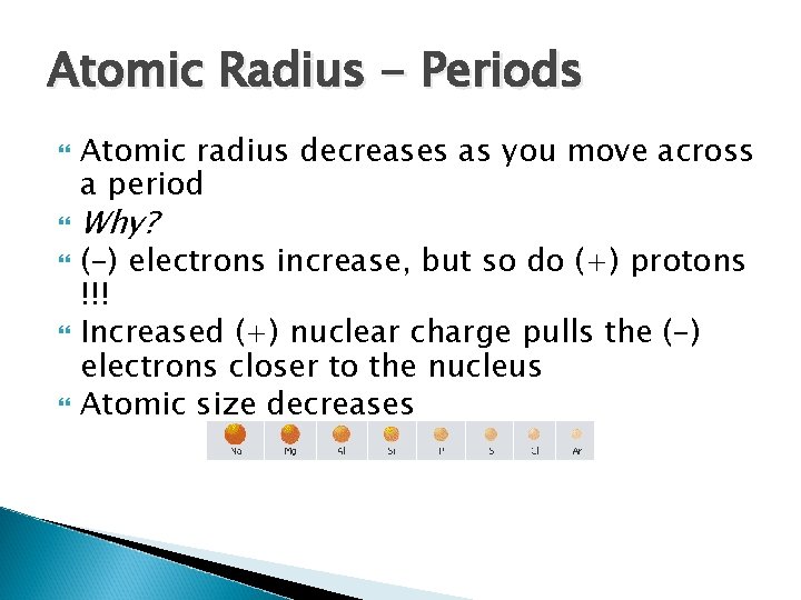 Atomic Radius - Periods Atomic radius decreases as you move across a period Why?