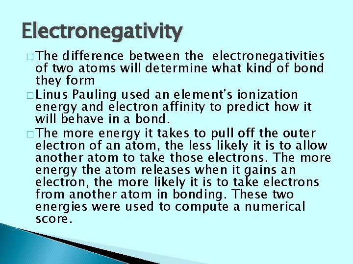 Electronegativity � The difference between the electronegativities of two atoms will determine what kind