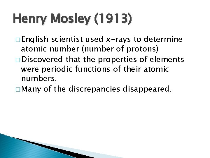 Henry Mosley (1913) � English scientist used x-rays to determine atomic number (number of