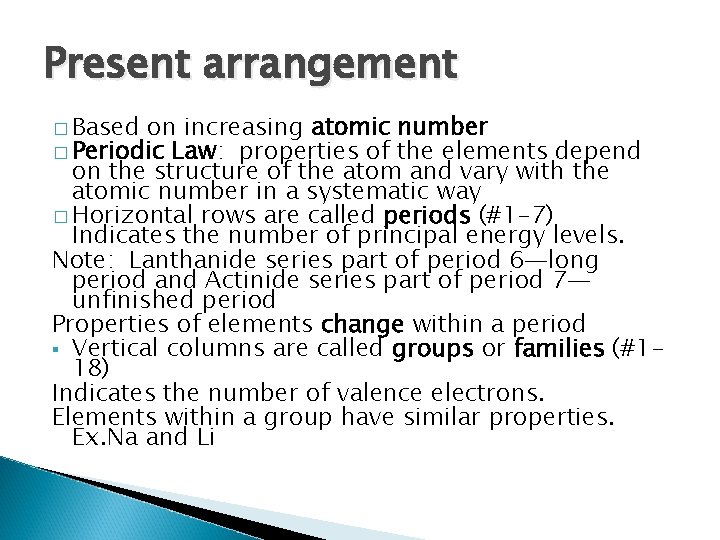 Present arrangement � Based on increasing atomic � Periodic Law: properties of number the