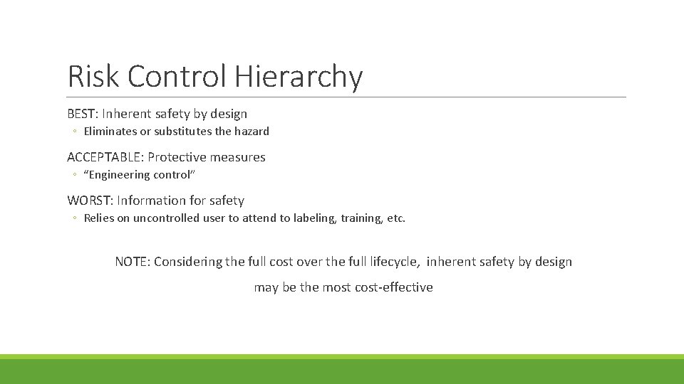 Risk Control Hierarchy BEST: Inherent safety by design ◦ Eliminates or substitutes the hazard