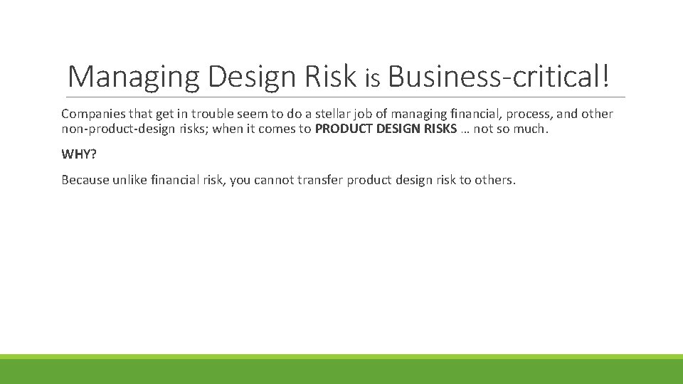 Managing Design Risk is Business-critical! Companies that get in trouble seem to do a