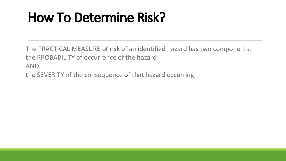 How To Determine Risk? The PRACTICAL MEASURE of risk of an identified hazard has