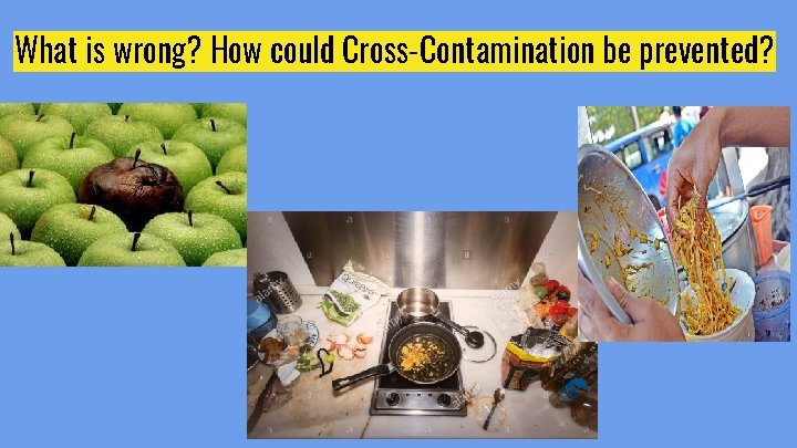 What is wrong? How could Cross-Contamination be prevented? 