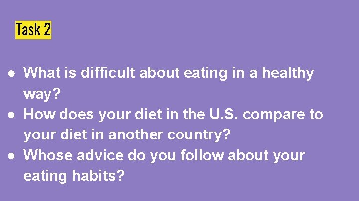 Task 2 ● What is difficult about eating in a healthy way? ● How