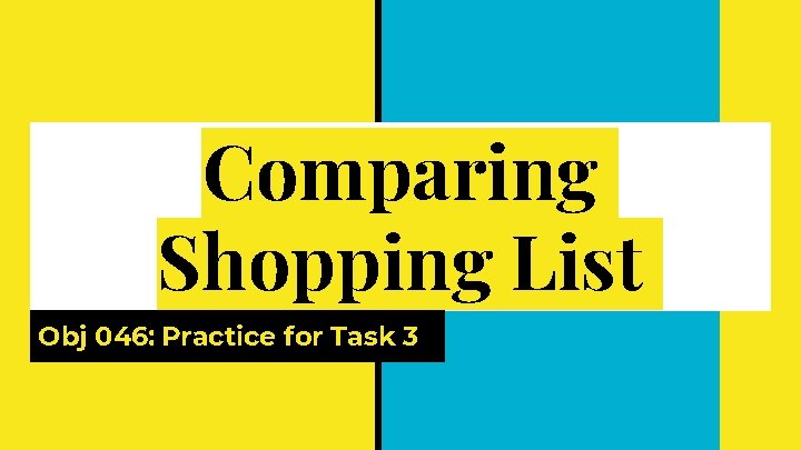 Comparing Shopping List Obj 046: Practice for Task 3 