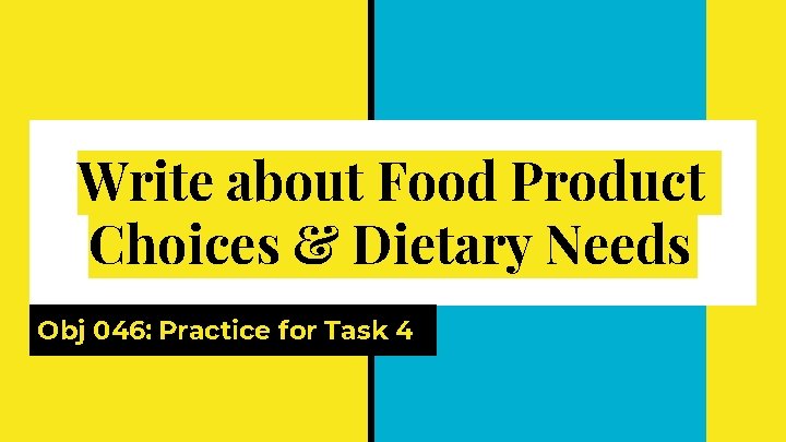 Write about Food Product Choices & Dietary Needs Obj 046: Practice for Task 4