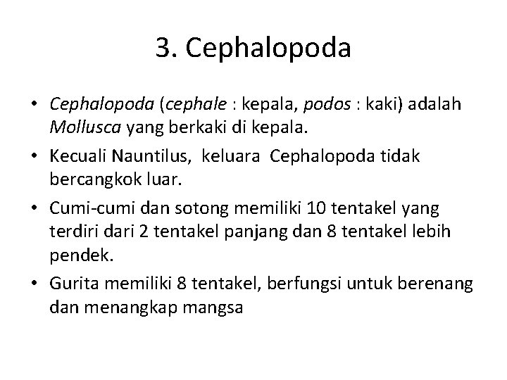 3. Cephalopoda • Cephalopoda (cephale : kepala, podos : kaki) adalah Mollusca yang berkaki