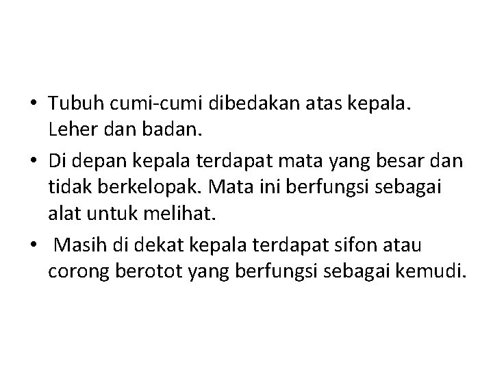  • Tubuh cumi-cumi dibedakan atas kepala. Leher dan badan. • Di depan kepala