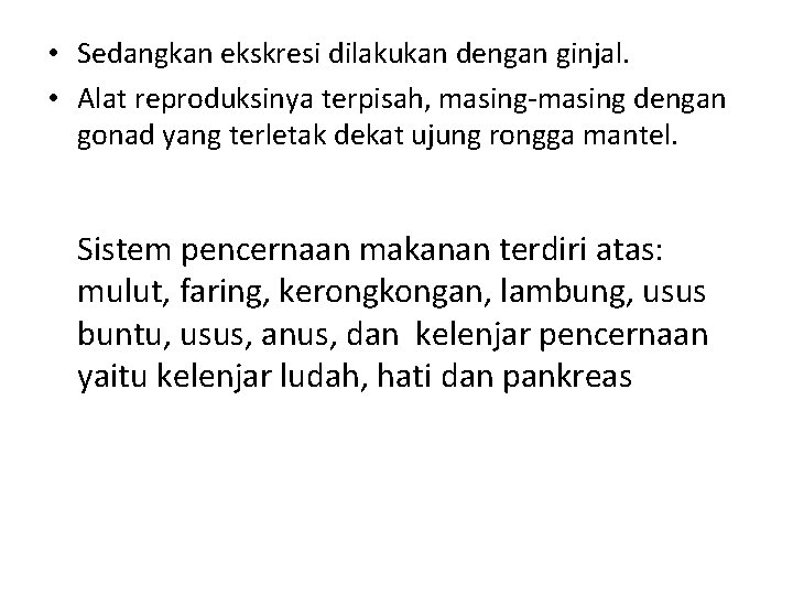  • Sedangkan ekskresi dilakukan dengan ginjal. • Alat reproduksinya terpisah, masing-masing dengan gonad