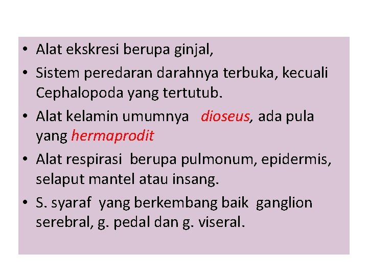  • Alat ekskresi berupa ginjal, • Sistem peredaran darahnya terbuka, kecuali Cephalopoda yang
