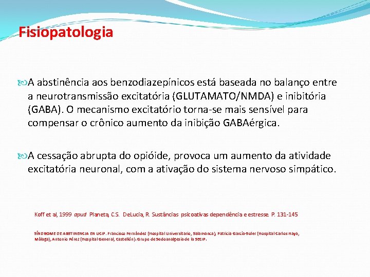 Fisiopatologia A abstinência aos benzodiazepínicos está baseada no balanço entre a neurotransmissão excitatória (GLUTAMATO/NMDA)