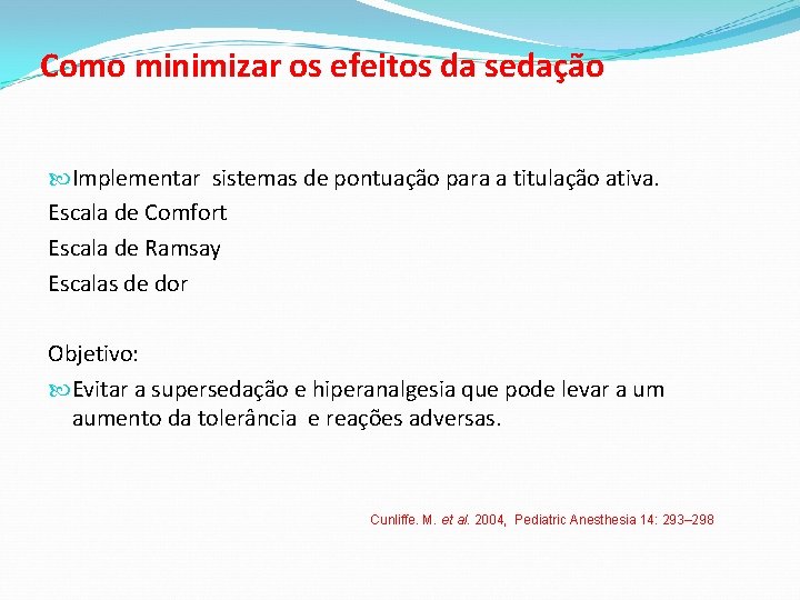 Como minimizar os efeitos da sedação Implementar sistemas de pontuação para a titulação ativa.