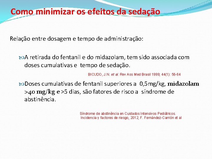 Como minimizar os efeitos da sedação Relação entre dosagem e tempo de administração: A