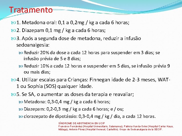 Tratamento 1. Metadona oral: 0, 1 a 0, 2 mg / kg a cada