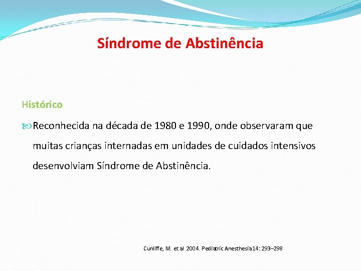 Síndrome de Abstinência Histórico Reconhecida na década de 1980 e 1990, onde observaram que