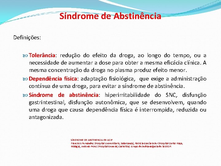 Síndrome de Abstinência Definições: Tolerância: redução do efeito da droga, ao longo do tempo,