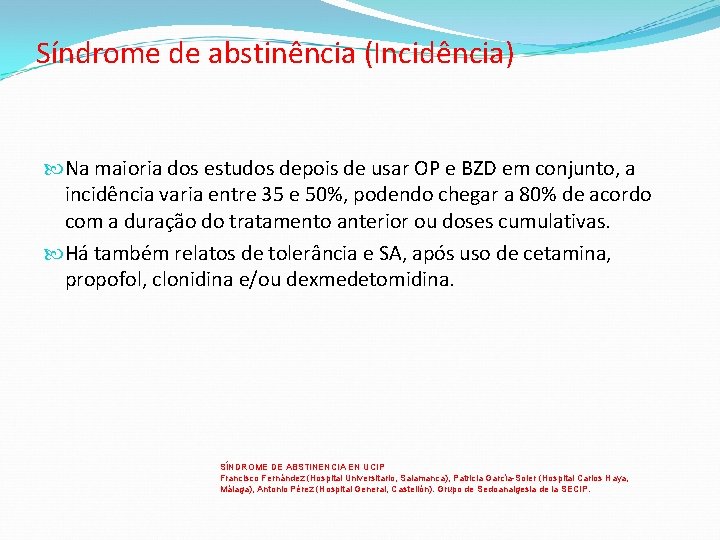 Síndrome de abstinência (Incidência) Na maioria dos estudos depois de usar OP e BZD