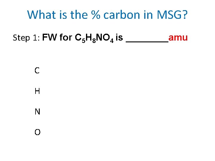 What is the % carbon in MSG? Step 1: FW for C 5 H