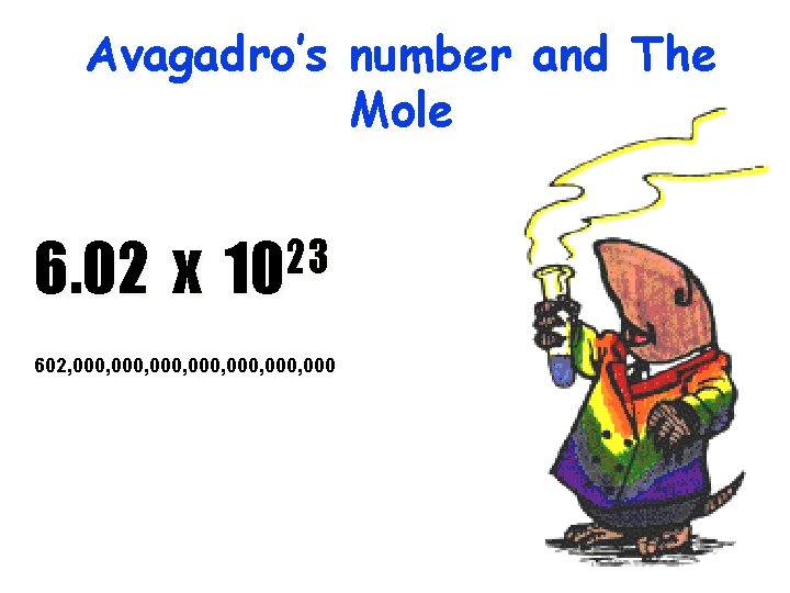 Avagadro’s number and The Mole 6. 02 x 23 10 602, 000, 000, 000