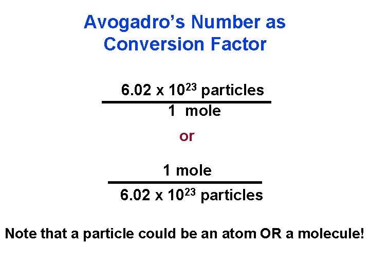 Avogadro’s Number as Conversion Factor 6. 02 x 1023 particles 1 mole or 1