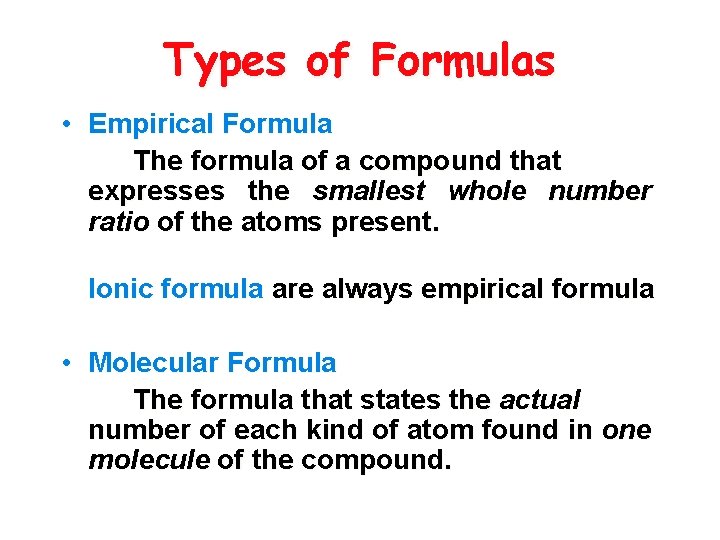 Types of Formulas • Empirical Formula The formula of a compound that expresses the