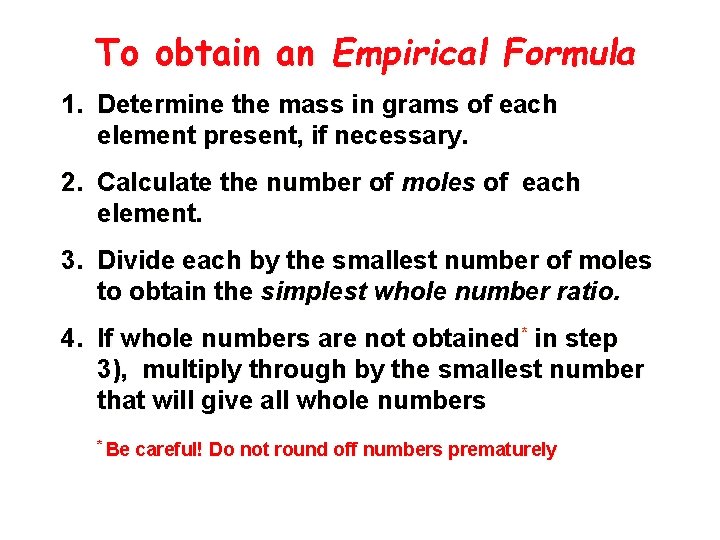 To obtain an Empirical Formula 1. Determine the mass in grams of each element