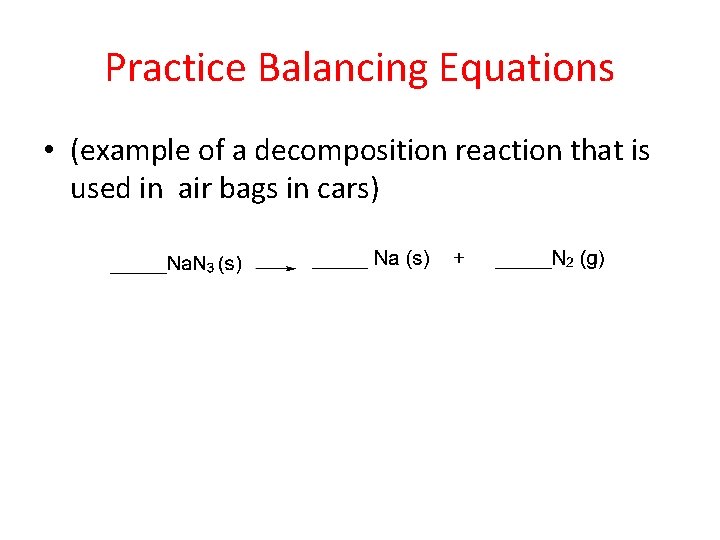 Practice Balancing Equations • (example of a decomposition reaction that is used in air