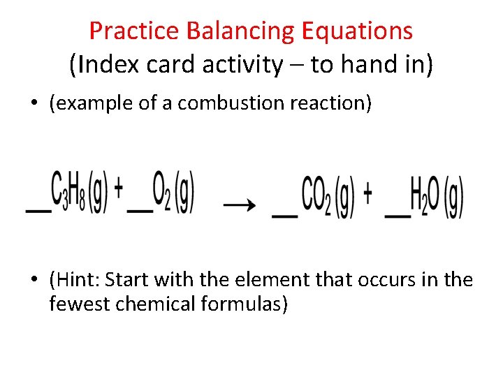 Practice Balancing Equations (Index card activity – to hand in) • (example of a