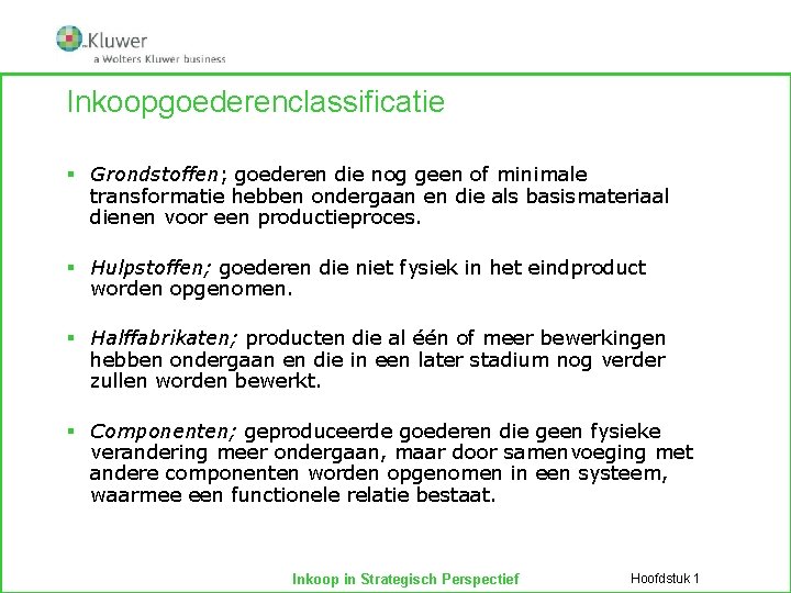 Inkoopgoederenclassificatie § Grondstoffen; goederen die nog geen of minimale transformatie hebben ondergaan en die