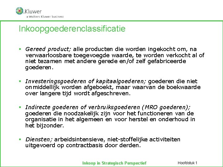 Inkoopgoederenclassificatie § Gereed product; alle producten die worden ingekocht om, na verwaarloosbare toegevoegde waarde,